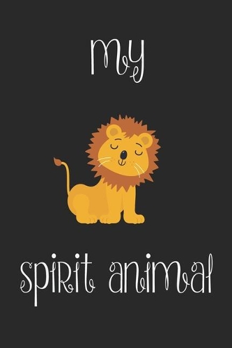 Lion Is My Spirit Animal Notebook