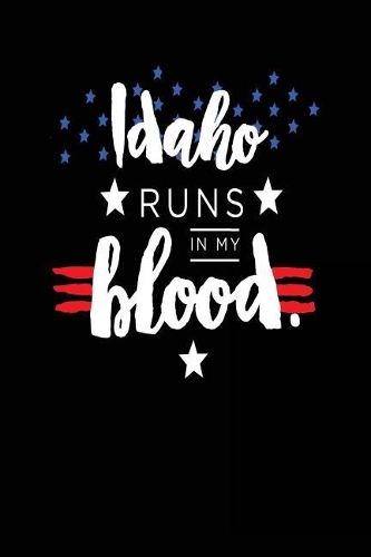 Idaho Runs In My Blood: Lined Travel Notebook Journal
