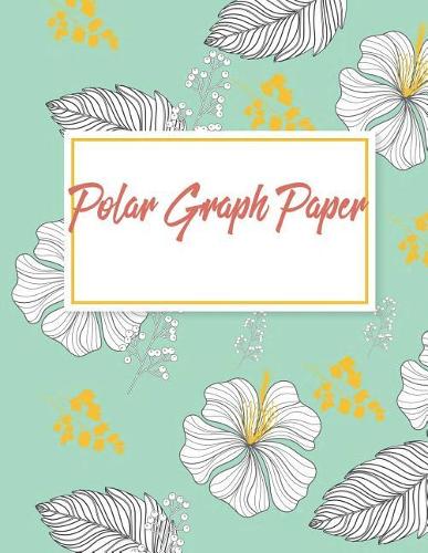 Polar Graph Paper: 1/4 Inch Centered: Polar Coordinates, Polar Graph Paper Notebook 120 Pages Large Print 8.5" X 11"