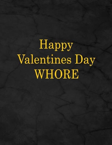 Happy Valentines Day Whore
