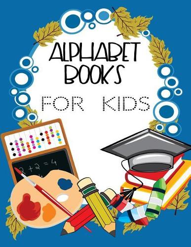 Alphabet Books For Kids: Letter Tracing Practice Book For Preschoolers, Kindergarten (Printing For Kids Ages 3-5)(5/8" Lines, Dotted)