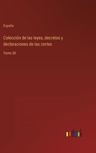 Colección de las leyes, decretos y declaraciones de las cortes