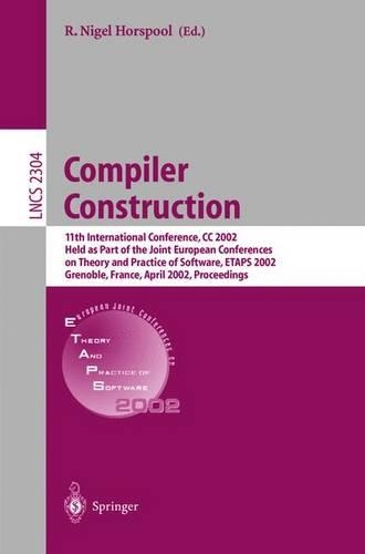 Compiler Construction: 11th International Conference, CC 2002, Held as Part of the Joint European Conferences on Theory and Practice of Software, ETAPS 2002, Grenoble, Fra(2304 Lecture Notes in Computer Science)