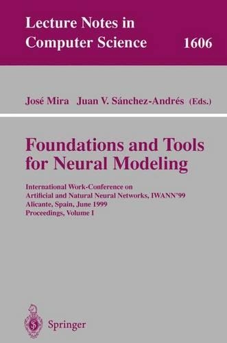 Foundations and Tools for Neural Modeling: International Work-Conference on Artificial and Natural Neural Networks, IWANN'99, Alicante, Spain, June 2-4, 1999, Proceedings, Volume I(1606 Lecture Notes in Computer Science)