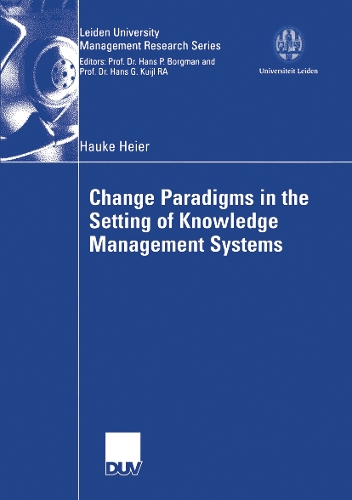 Change Paradigms in the Setting of Knowledge Management Systems: (Leiden University Management Research Series)