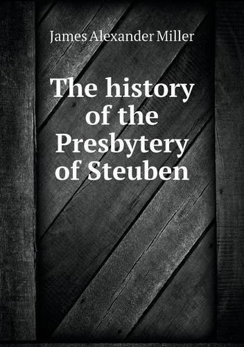 The history of the Presbytery of Steuben: (English)