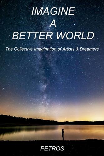 Imagine A Better World: The Collective Wisdom of Artists & Dreamers