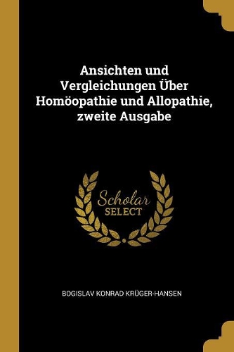 Ansichten und Vergleichungen Über Homöopathie und Allopathie, zweite Ausgabe