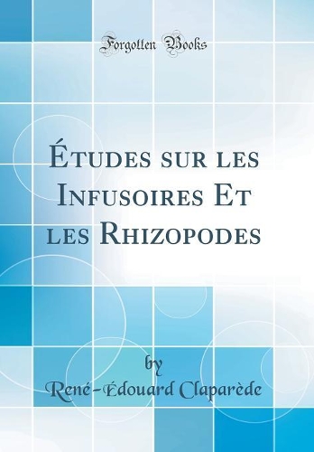 Études sur les Infusoires Et les Rhizopodes (Classic Reprint)