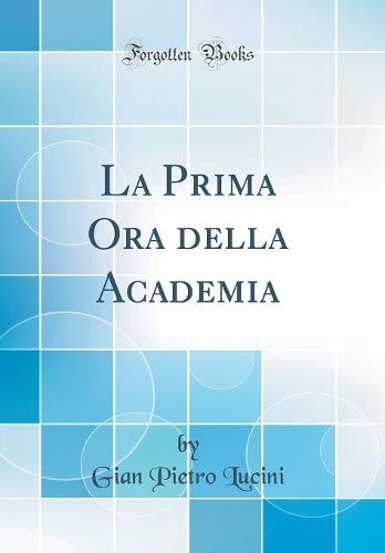 La Prima Ora della Academia (Classic Reprint)