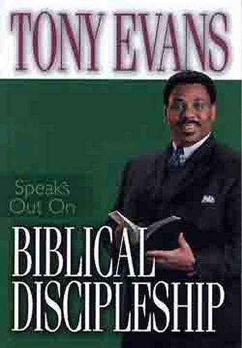 Tony Evans Speaks Out on Biblical Discipleship: (Tony Evans Speaks Out On...)