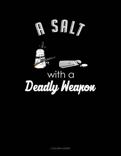 Salt With A Deadly Weapon: 8 Column Ledger