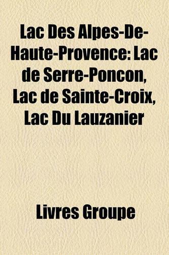 Lac Des Alpes-de-Haute-Provence: Lac de Serre-Ponon, Lac de Sainte-Croix, Lac Du Lauzanier(French)