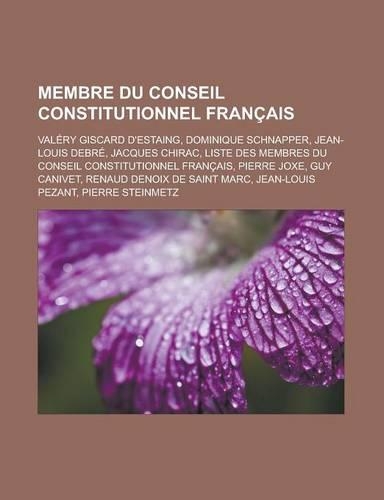 Membre Du Conseil Constitutionnel Francais: Valery Giscard D'Estaing, Dominique Schnapper, Jean-Louis Debre, Jacques Chirac, Liste Des Membres Du Conseil Constitutionnel Francais, Pierre Joxe,(French)
