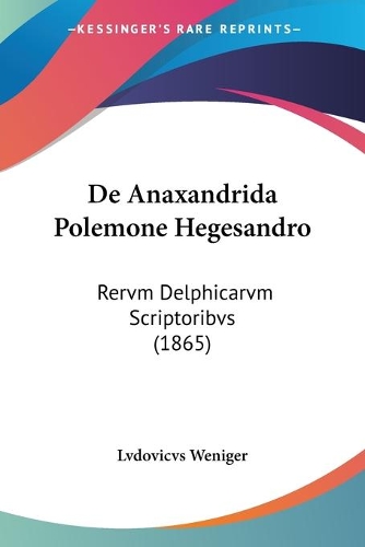 De Anaxandrida Polemone Hegesandro: Rervm Delphicarvm Scriptoribvs (1865)(Latin)