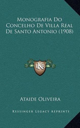 Monografia Do Concelho De Villa Real De Santo Antonio (1908): (Portuguese)