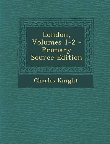 London, Volumes 1-2 - Primary Source Edition