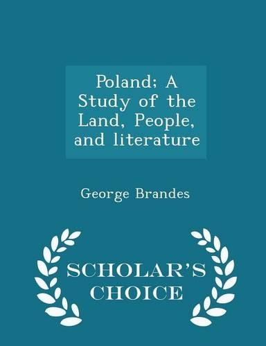 Poland; A Study of the Land, People, and Literature - Scholar's Choice Edition: (English)