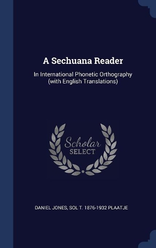 A Sechuana Reader: In International Phonetic Orthography (with English Translations)