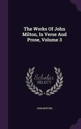 The Works Of John Milton, In Verse And Prose, Volume 3