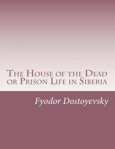 The House of the Dead or Prison Life in Siberia