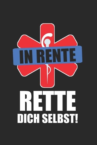 In Rente Rette Dich Selbst!: Rettungsdienst & Notfallsanitäter Notizbuch 6'x9' Liniert Geschenk für Rettungssanitäter & Rettungswagen