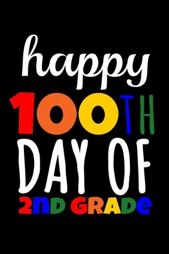 Happy 100th Day of Second Grade: Journal / Notebook / Diary Gift - 6"x9" - 120 pages - White Lined Paper - Matte Cover