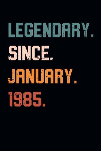 Blank Lined Journal, Notebook, Diary, Planner - Legendary Since January 1985 - 34th Birthday Gift For 34 Years Old Men and Women born in January