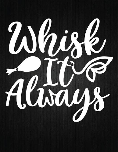 Whisk it always: Recipe Notebook to Write In Favorite Recipes - Best Gift for your MOM - Cookbook For Writing Recipes - Recipes and Notes for Your Favorite for Women