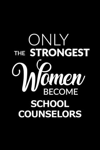 Only the Strongest Women Become School Counselors