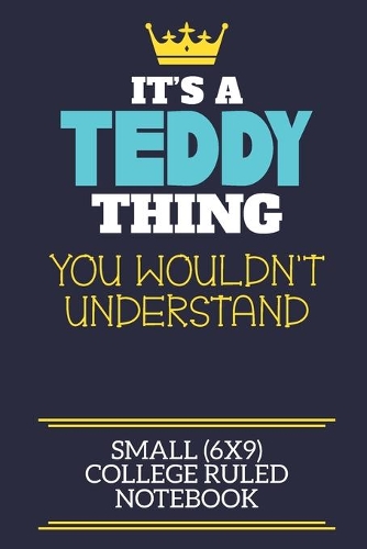 It's A Teddy Thing You Wouldn't Understand Small (6x9) College Ruled Notebook