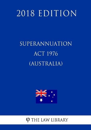 Superannuation ACT 1976 (Australia) (2018 Edition)