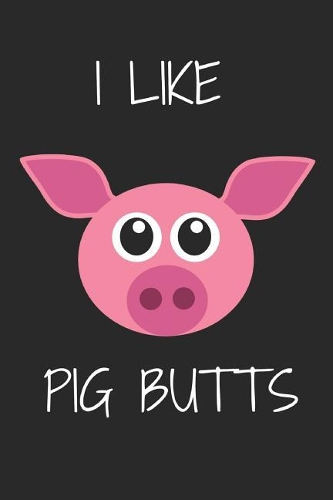 I Like Pig Butts