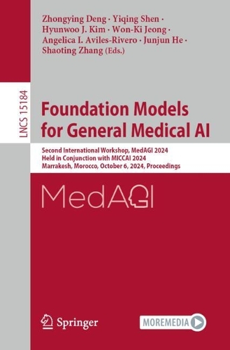Foundation Models for General Medical AI: Second International Workshop, MedAGI 2024, Held in Conjunction with MICCAI 2024, Marrakesh, Morocco, October 6, 2024, Proceedings(15184 Lecture Notes in Computer Science)