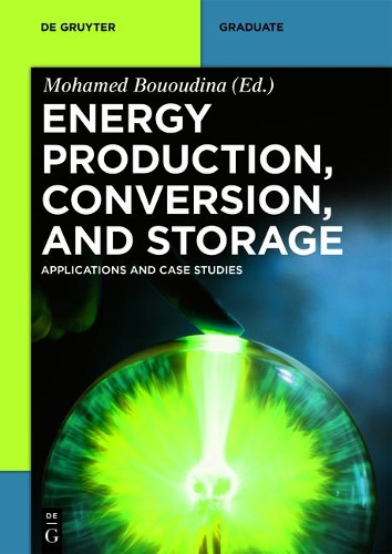 Energy Production, Conversion, and Storage: Applications and Case Studies(De Gruyter STEM)