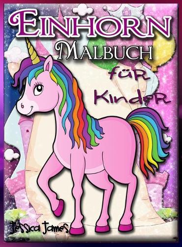 Einhorn-Malbuch für Kinder: Einhorn-Mädchen-Malbuch - Einhorn-Malbuch Kind - Reisendes Einhorn-Malbuch - Marker-Malbücher Kinder - Regenbogen-Malbuch - Einhorn-Zeichenbuch - Ma