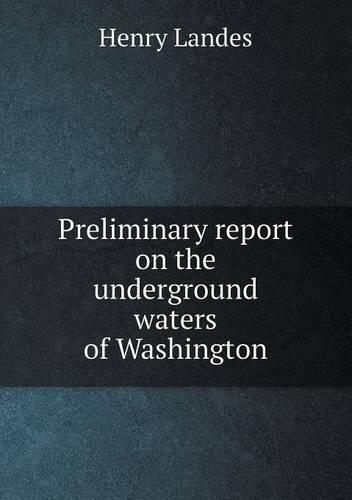 Preliminary Report on the Underground Waters of Washington