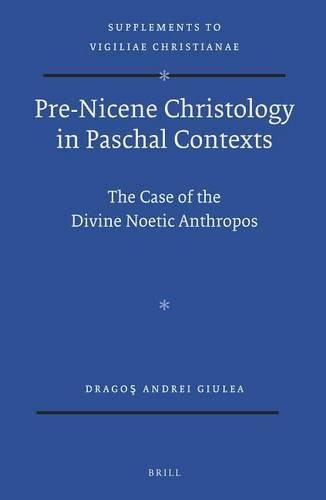 Pre-Nicene Christology in Paschal Contexts