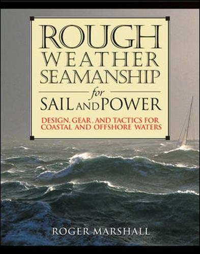 Rough Weather Seamanship for Sail and Power: Design, Gear, and Tactics for Coastal and Offshore Waters(English)