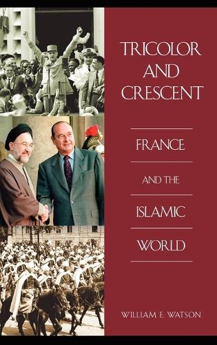 Tricolor and Crescent: France and the Islamic World(Perspectives on the Twentieth Century)