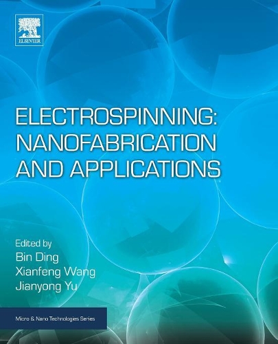 Electrospinning: Nanofabrication and Applications: (Micro & Nano Technologies)