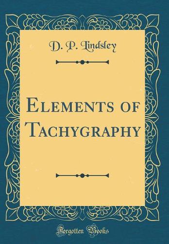 Elements of Tachygraphy (Classic Reprint)