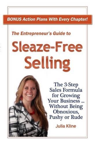 The Entrepreneur's Guide to Sleaze-Free Selling: The 3-Step Sales Formula for Growing Your Business ... Without Being Obnoxious, Pushy or Rude(English)