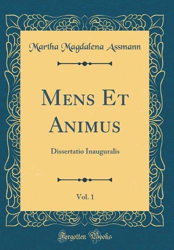 Mens Et Animus, Vol. 1: Dissertatio Inauguralis (Classic Reprint)