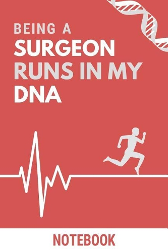 Being a Surgeon Runs In My DNA Notebook