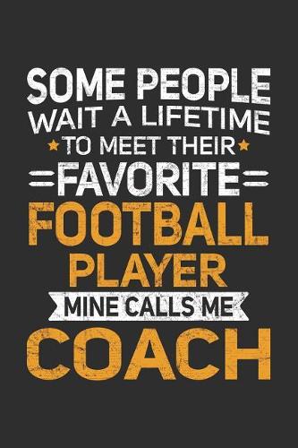 Some People Wait A Lifetime To Meet Their Favorite Football Player Mine Calls Me Coach