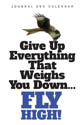 Give Up Everything That Weighs You Down... Fly High!