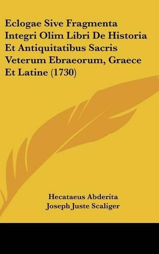 Eclogae Sive Fragmenta Integri Olim Libri de Historia Et Antiquitatibus Sacris Veterum Ebraeorum, Graece Et Latine (1730)