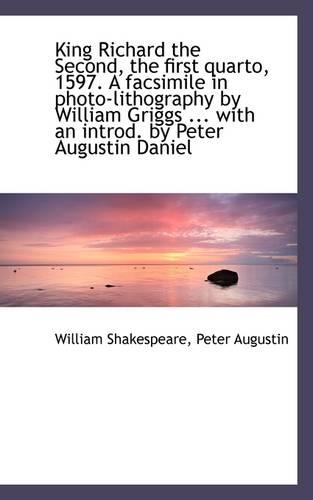 King Richard the Second, the First Quarto, 1597. a Facsimile in Photo-Lithography by William Griggs: (English)