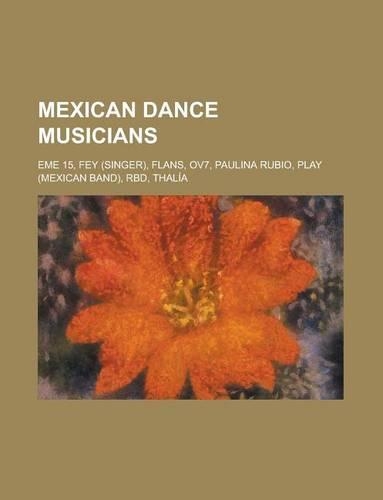 Mexican Dance Musicians: Paulina Rubio, Thalia, Rbd, Fey, Ov7, Fandango, Flans, Play(English)